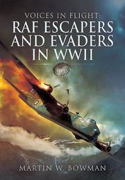 RAF Escapers and Evaders in WWII Martin W. Bowman