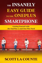 The Insanely Easy Guide to the OnePlus Smartphone: Getting Started with the OnePlus 11 and OnePlus Nord Scott La Counte