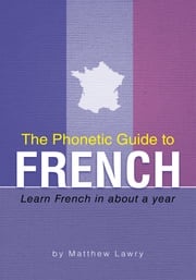 The Phonetic Guide to French Matthew Lawry