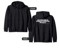 Dear Person Behind Me The World Is A Better Place Loving Zip Hoodie