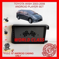 TOYOTA WISH 2003-2008 ANDROID 10" IPS PLAYER 2.5D WITH ( F.O.C ANDROID PLAYER CASING)