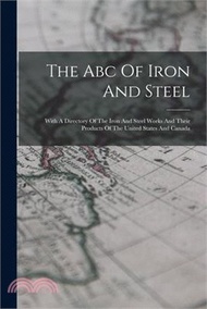 215935.The Abc Of Iron And Steel: With A Directory Of The Iron And Steel Works And Their Products Of The United States And Canada