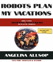 Robots Plan My Vacations Angelina Allsop