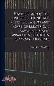 Handbook for the use of Electricians in the Operation and Care of Electrical Machinery and Apparatus of the U.S. Seacoast Defenses