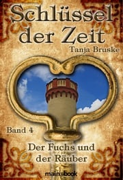 Schlüssel der Zeit - Band 4: Der Fuchs und der Räuber Tanja Bruske