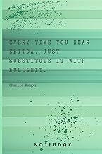 Charlie Munger Quote Notebook: Every time you hear EBITDA, just substitute it with .