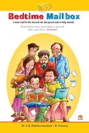 Bedtime Mail Box - A must read for the stressed out, fast-paced souls to help upwind Dr.A.K.BAKTHAVATSALAM, MR.R.GURURAJ