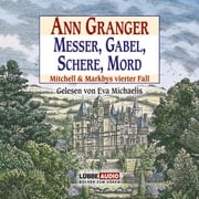 Messer, Gabel, Schere, Mord - Ein Fall für Mitchell &amp; Markby, Teil 4 (Gekürzt) Ann Granger