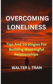 OVERCOMING LONELINESS Walter L TRAN