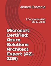 Microsoft Certified: Azure Solutions Architect Expert (AZ-305): A Comprehensive Study Guide