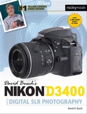 David Busch's Nikon D3400 Guide to Digital SLR Photography David D. Busch