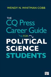 The CQ Press Career Guide for Political Science Students Wendy N. Whitman Cobb