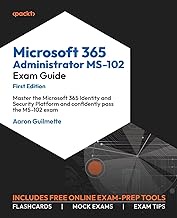 Microsoft 365 Administrator MS-102 Exam Guide: Master the Microsoft 365 Identity and Security Platfo