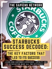 Starbucks Success Decoded: The Key Factors That Led To Its Success The Sapiens Network