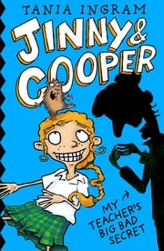 Jinny &amp; Cooper: My Teacher's Big Bad Secret Tania Ingram