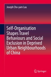 Self-Organisation Shapes Travel Behaviours and Social Exclusion in Deprived Urban Neighbourhoods of China Joseph Cho-yam Lau