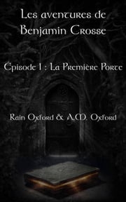 Les aventures de Benjamin Crosse, épisode 1 : La première porte Rain Oxford