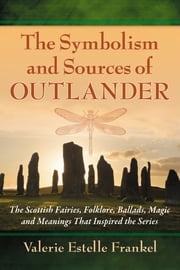 The Symbolism and Sources of Outlander Valerie Estelle Frankel