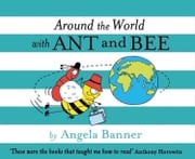 Around the World With Ant and Bee (Ant and Bee) Angela Banner