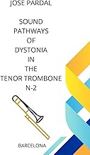 SOUND PATHWAYS OF DYSTONIA IN THE TENOR TROMBONE N-1: BARCELONA