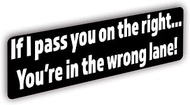 If I Pass You On The Right You're In The Wrong Lane Vinyl Decal Sticker | Cars Trucks Vans SUVs Wall