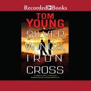 Silver Wings, Iron Cross Tom Young