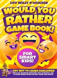 20325.Would You Rather Game Book for Smart Kids!: Try Not To Laugh Challenge with 200 Difficult Dilemmas, Hilarious Brain Teasers and 50 Bonus Trivia the Wh