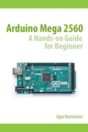 Arduino Mega 2560 A Hands-On Guide for Beginner Agus Kurniawan