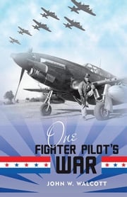 One Fighter Pilot’S War John W. Walcott