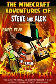 The Minecraft Adventures of Steve and Alex: The Monsters Ball – Part Five Anneline Kinnear