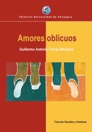 Amores oblicuos Guillermo Antonio Correa Montoya