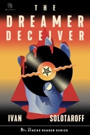 The Dreamer Deceiver: A True Story about the Trial of Judas Priest for Deadly Subliminal Messaging (The Stacks Reader Series) Ivan Solotaroff