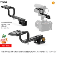 Tilta TA-T13 XLR Extension Bracket Sony XLR-H1 Top Handle FX3 FX30 FX2