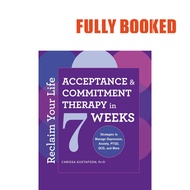 Reclaim Your Life: Acceptance and Commitment Therapy in 7 Weeks (Paperback) by Carissa Gustafson