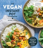 The Vegan Instant Pot Cookbook Nisha Vora