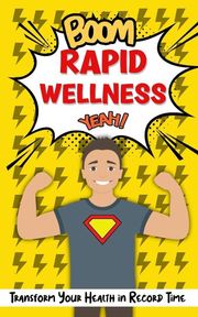 Rapid Wellness: Achieving Optimal Health in Record Time Rose Adams