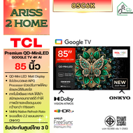 TCL Premium QD-MiniLED GOOGLE TV 4K AI รุ่น 85C6K ขนาดหน้าจอ 85นิ้ว
