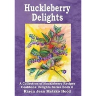 [100% Original Books] - Huckleberry Delights Cookbook : A Collection of Huckle by Karen Jean Matsko 