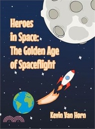 Heroes In Space: The Golden Age of Spaceflight