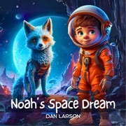 Noah's Space Dream Dan Larson