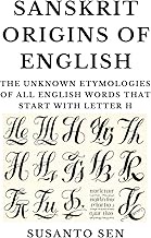 Sanskrit Origins of English: The Unknown Etymologies of all English Words that start with Letter H: 