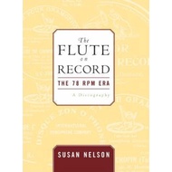 The Flute on Record : The 78 rpm Era by Susan Nelson (US edition, hardcover)
