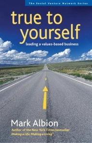 True to Yourself: Leading a Values-Based Business by Mark Albion (US edition, paperback)