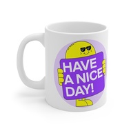 Have A Nice Day Ceramic Mug 11oz