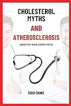 CHOLESTEROL MYTHS AND ATHEROSCLEROSIS (Bad Fat and Good Fats) (HEALTH MADE EASY)