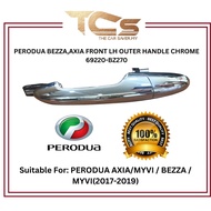 PERODUA BEZZA,AXIA FRONT LH OUTER HANDLE CHROME 69220-BZ270