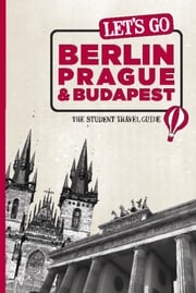 Let's Go Berlin, Prague &amp; Budapest Harvard Student Agencies, Inc.