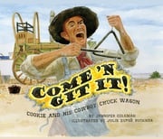 Come 'n Git It! Cookie and His Cowboy Chuck Wagon Jennifer Coleman