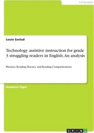 Technology assistive instruction for grade 3 struggling readers in English. An analysis: Phonics, Reading Fluency, and Reading Comprehension