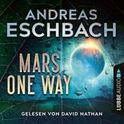 Mars one way (Ungekürzt) Andreas Eschbach